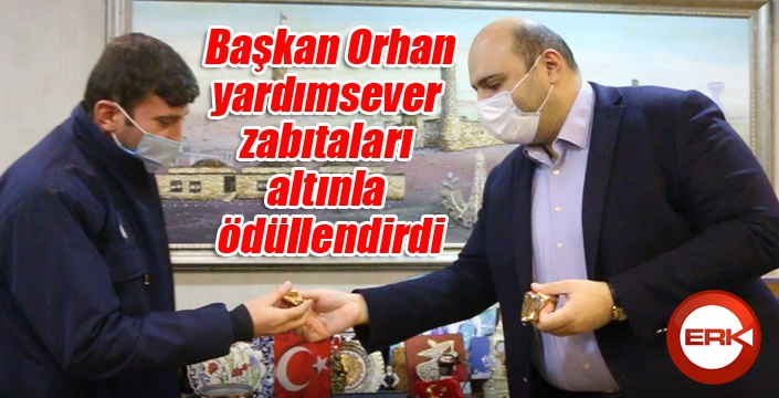Başkan Orhan, yardımsever zabıtaları altınla ödüllendirdi