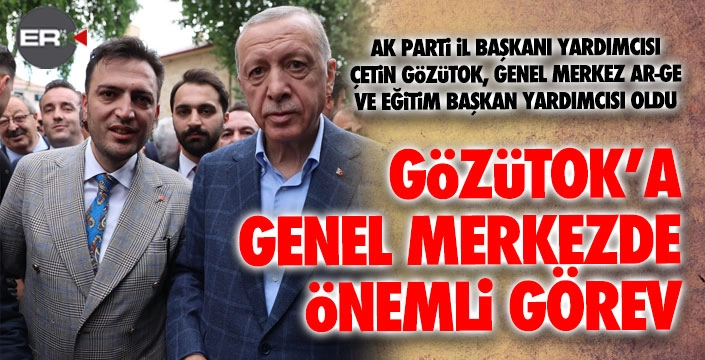 Çetin Gözütok'a AK Parti'de önemli görev...