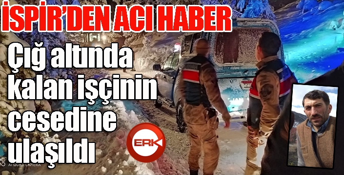 Çığ altında kalan işçinin cesedine ulaşıldı