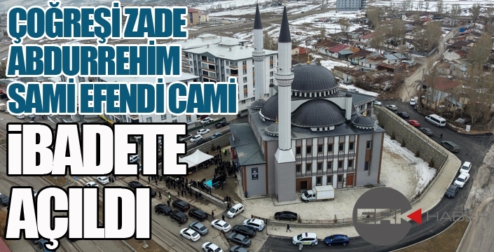 Çoğreşi Zade Abdurrehim Sami Efendi Camii ibadete açıldı...