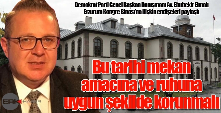 DP’li Elmalı: Erzurum Kongre Binası Milli Mücadele’nin Hafızasıdır