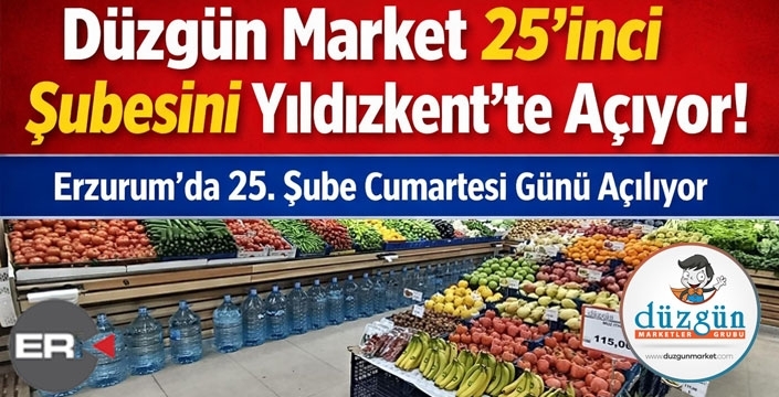 Düzgün Market 25’inci şubesini Yıldızkent’te açıyor