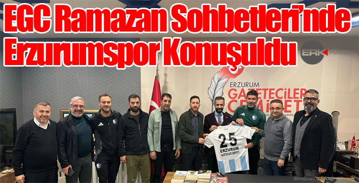EGC Ramazan Sohbetleri’nde Erzurumspor Konuşuldu