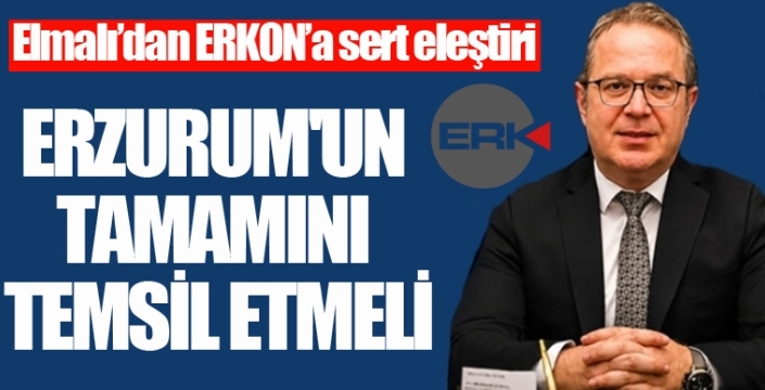 ERKON'A SERT ELEŞTİRİ: “ERZURUM'UN TAMAMINI TEMSİL ETMELİ”