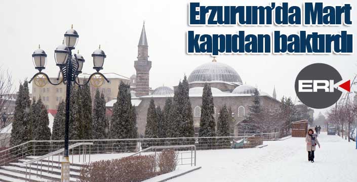 Erzurum’da Mart kapıdan baktırdı