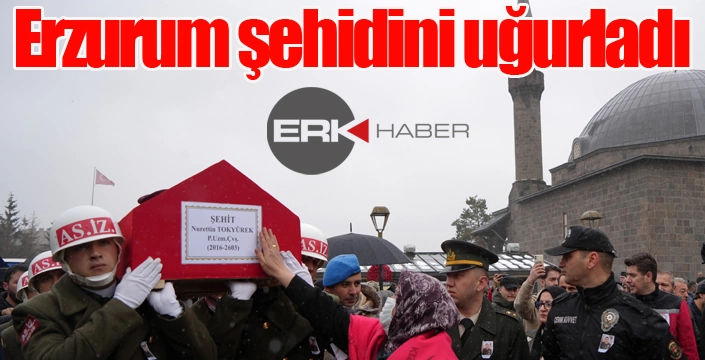 Erzurum şehidini uğurladı