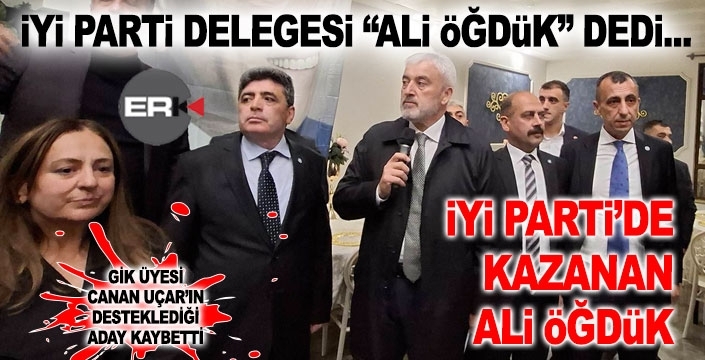 İYİ Parti'de zafer Ali Öğdük'ün...