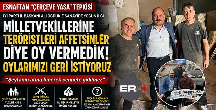 Sanayi esnafından “Çerçeve Yasa” Tepkisi: “Oylarımızı geri istiyoruz”