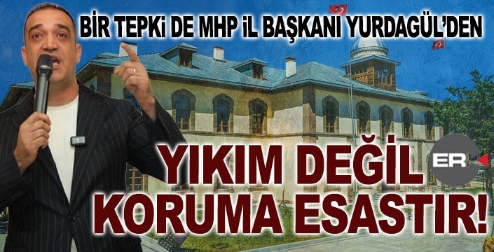 Yurdagül: Yıkım değil koruma esastır!